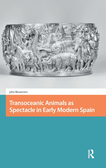 Transoceanic Animals as Spectacle in Early Modern Spain