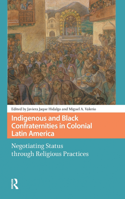Indigenous and Black Confraternities in Colonial Latin America