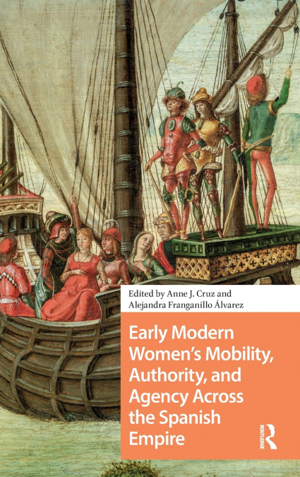Early Modern Women’s Mobility, Authority, and Agency Across the Spanish Empire