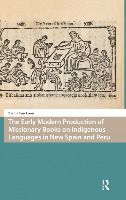 The Early Modern Production of Missionary Books on Indigenous Languages in New Spain and Peru