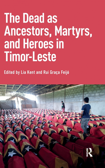The Dead as Ancestors, Martyrs, and Heroes in Timor-Leste