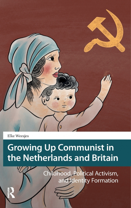 Growing Up Communist in the Netherlands and Britain