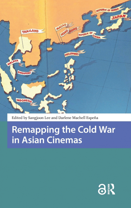 Remapping the Cold War in Asian Cinemas