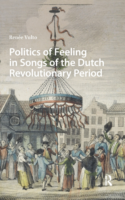 Politics of Feeling in Songs of the Dutch Revolutionary Period
