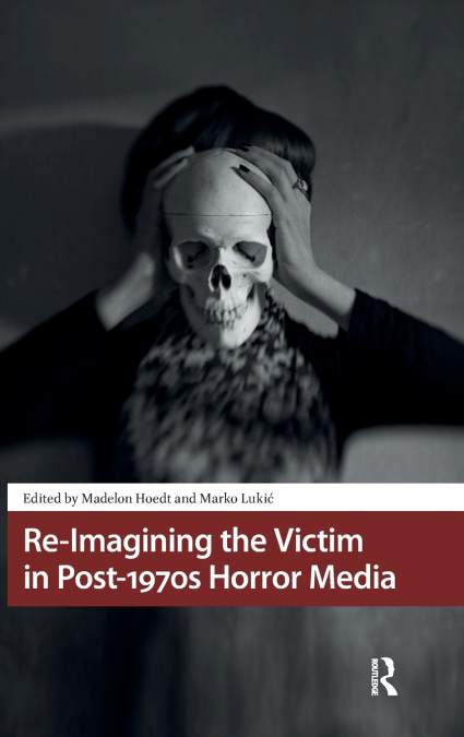 Re-Imagining the Victim in Post-1970s Horror Media