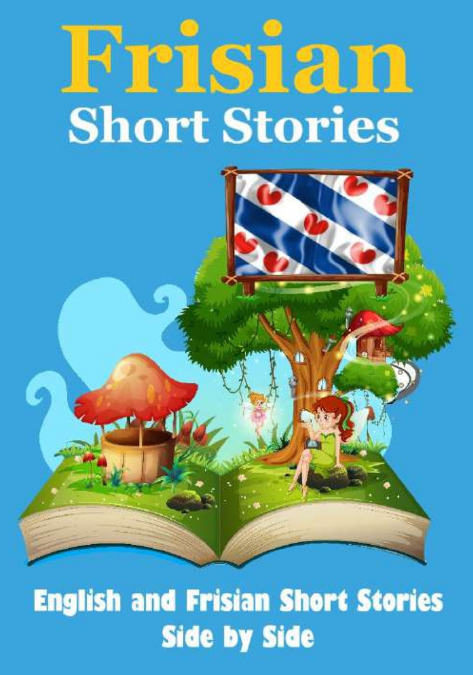 Short Stories in Frisian | English and Frisian Short Stories Side by Side | Suitable for Children