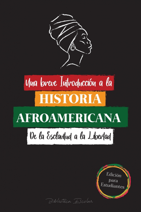 Una breve Introducción a la Historia Afroamericana - De la Esclavitud a la Libertad