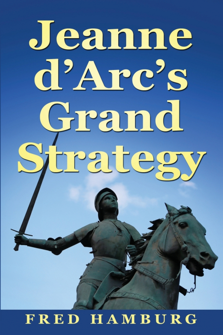 Jeanne d’Arc’s Grand Strategy