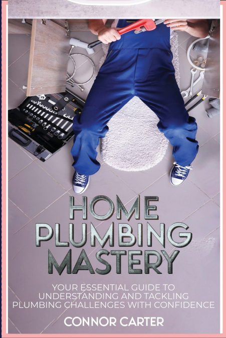 Home Plumbing Mastery