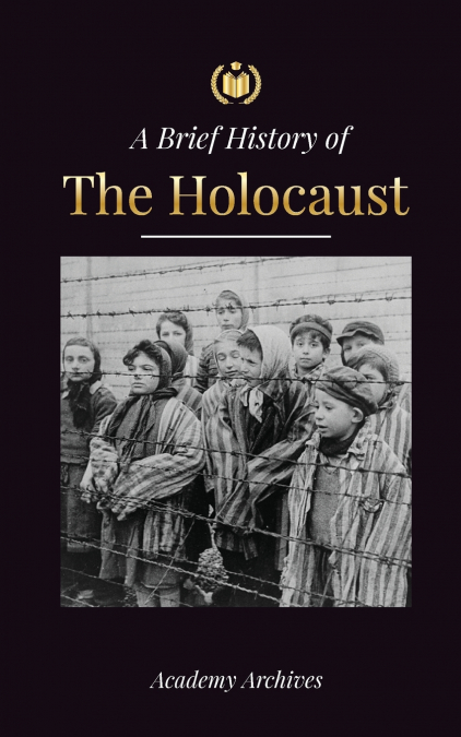 The Brief History of The Holocaust