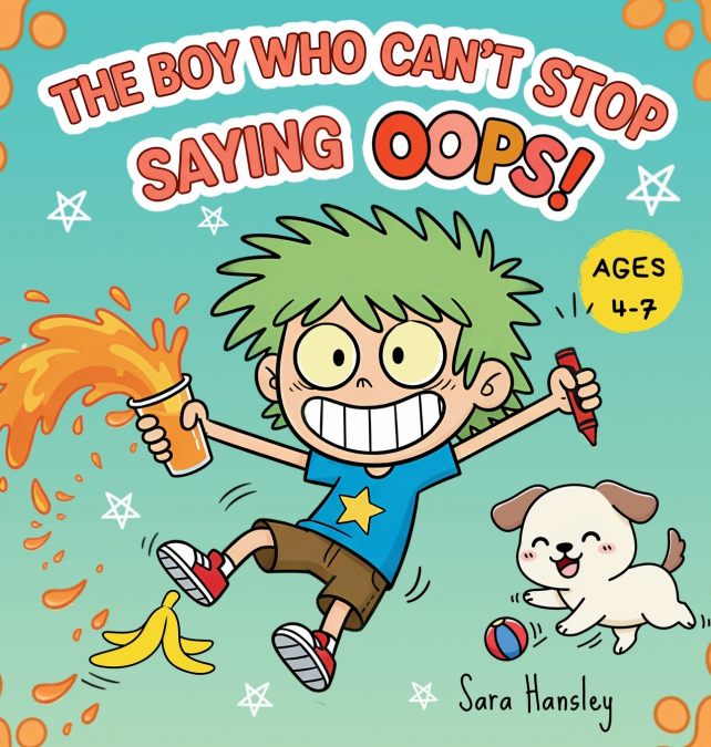 The Boy Who Can’t Stop Saying Oops! A Funny Children’s Book About Mistakes, Laughter, Confidence, and Resilience