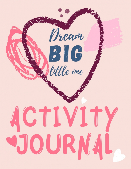 Dream Big Little One Activity Journal.3 in 1 diary,coloring pages ,mazes and positive affirmations for kids.