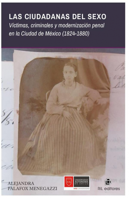 Las ciudadanas del sexo. Víctimas, criminales y modernización penal en la Ciudad de México (1824-1880)