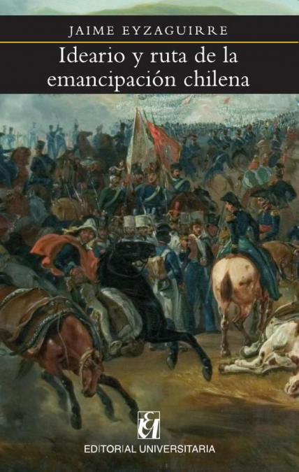 Ideario y ruta de la emancipación chilena