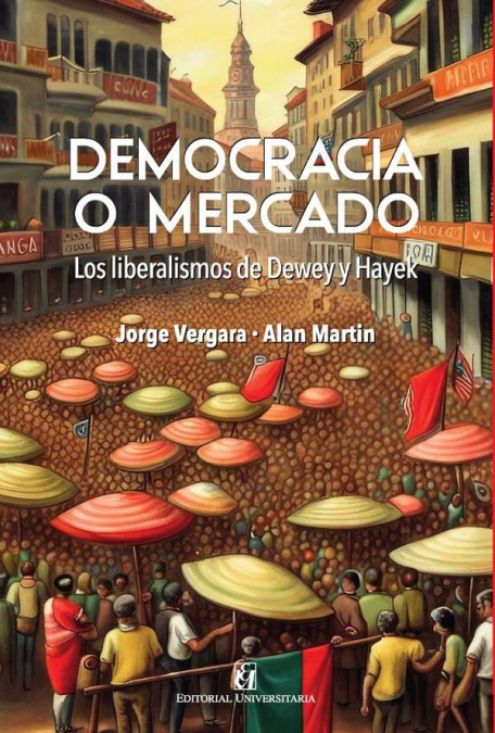 Democracia o mercado: los liberalismo de Dewey y Hayek