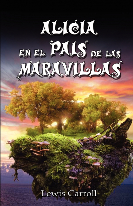 Alicia En El Pais de Las Maravillas / Alice’s Adventures in Wonderland, Ilustrado