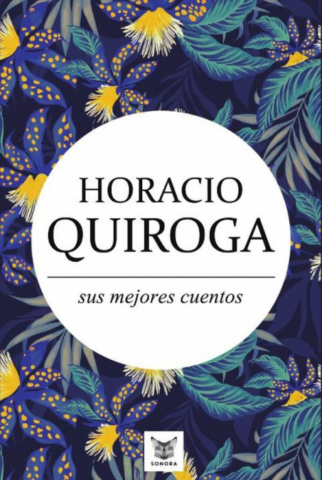 Horacio Quiroga, sus mejores cuentos