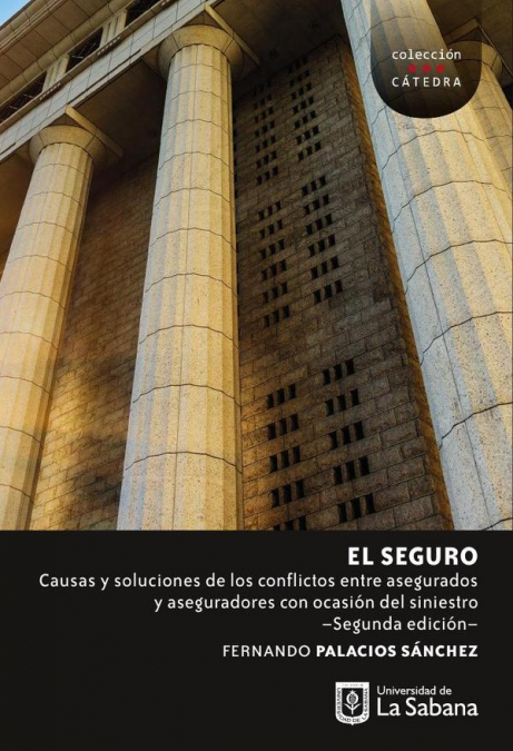 El Seguro. Causas y Soluciones de los Conflictos entre Asegurados y Aseguradores con Ocasión del Siniestro