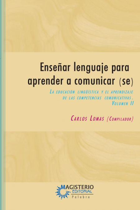 Enseñar lenguaje para aprender a comunicar(se) Volumen II