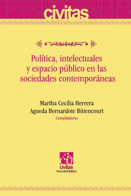 Política, intelectuales y espacio público en las sociedades contemporáneas