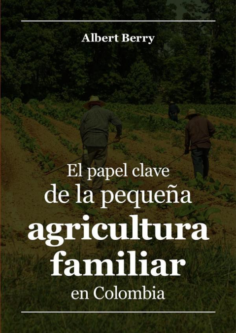 El papel clave de la pequeña agricultura familiar en Colombia