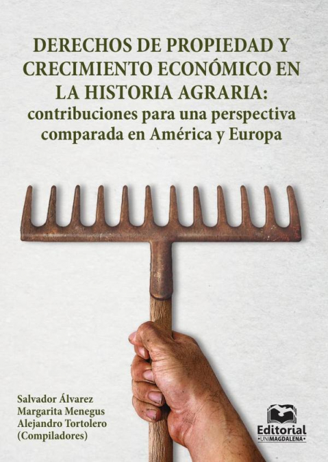 Derechos de propiedad y crecimiento económico en la historia agraria: contribuciones para una perspectiva comparada en América y Europa