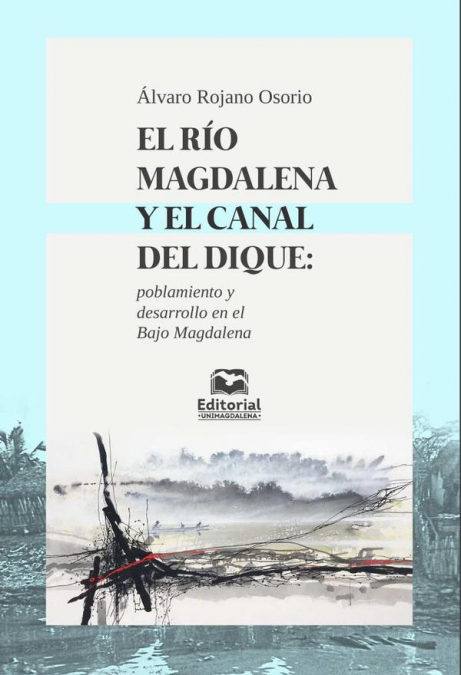 El Río Magdalena y el Canal del Dique: poblamiento y desarrollo en el Bajo Magdalena