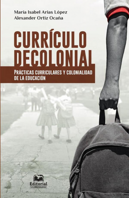 Currículo decolonial. Prácticas curriculares y colonialidad de la educación