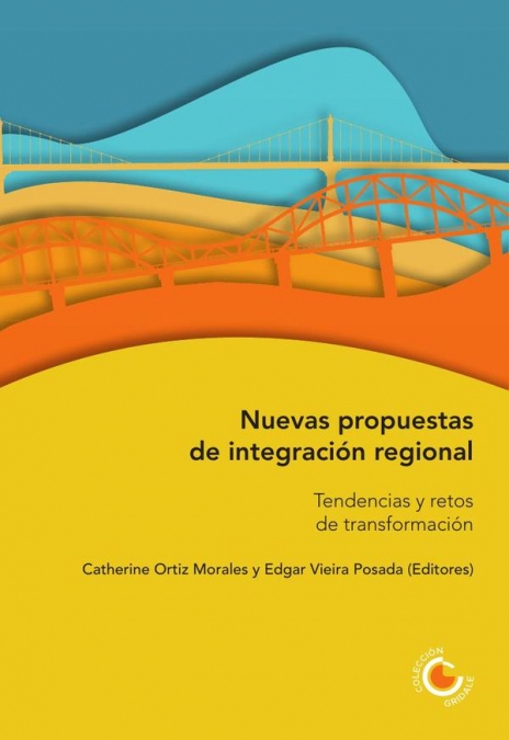 Nuevas propuestas de integración regional. Tendencias y retos de transformación