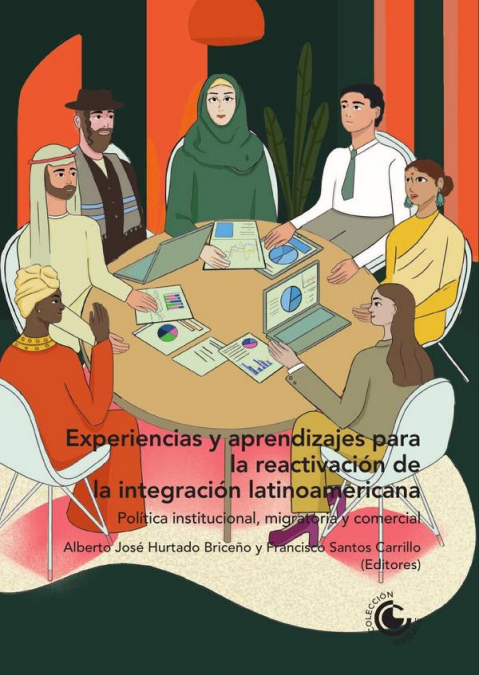 Experiencias y aprendizajes para la reactivación de la integración latinoamericana: Política institucional, migratoria y comercial