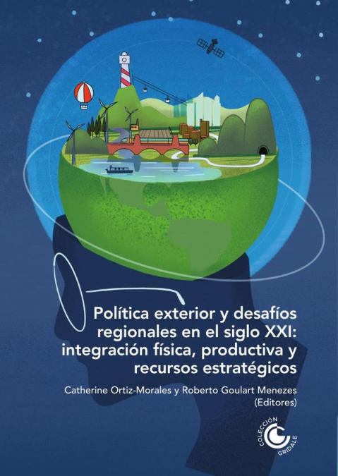 Política exterior y desafíos regionales en el siglo XXI: Integración física, productiva y recursos estratégicos