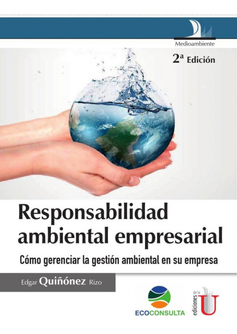 Responsabilidad ambiental empresarial. 2 Ed. Cómo gerenciar la gestión ambiental en su empresa