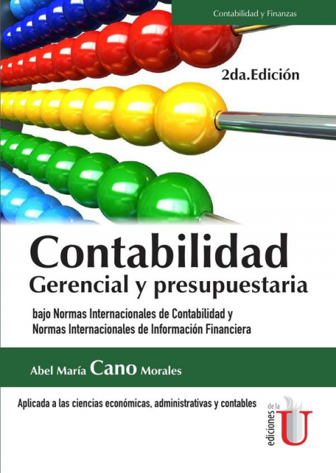 Contabilidad gerencial y presupuestaria. Bajo Normas Internacionales de Contabilidad y Normas Internacionales de Información Financiera 2da. Edición