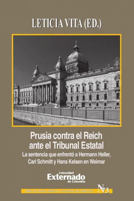 Prusia contra el Reich ante el Tribunal Estatal. La sentencia que enfrentó a Hermann Heller, Carl Schmitt y Hans Kelsen en Weimar
