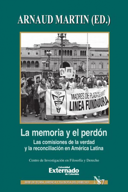 La memoria y perdón. Las comisiones de la verdad y la reconciliación en América Latina. Serie Teoría Jurídica y Filosofía del Derecho n.° 87