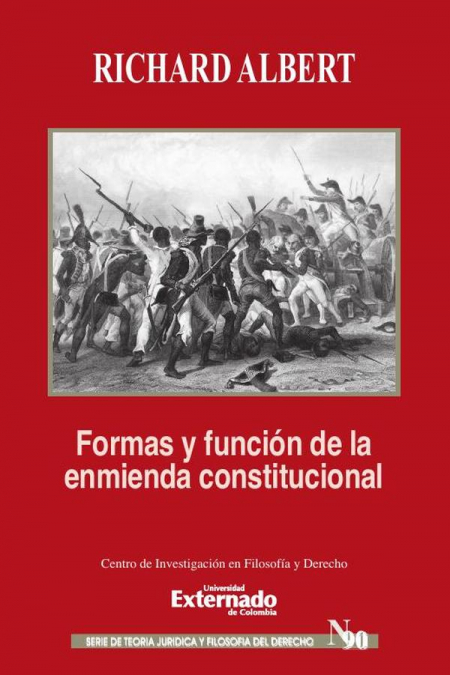 Formas y función de la reforma o enmienda constitucional. Serie de Teoría Jurídica y Filosofía del Derecho n.° 90