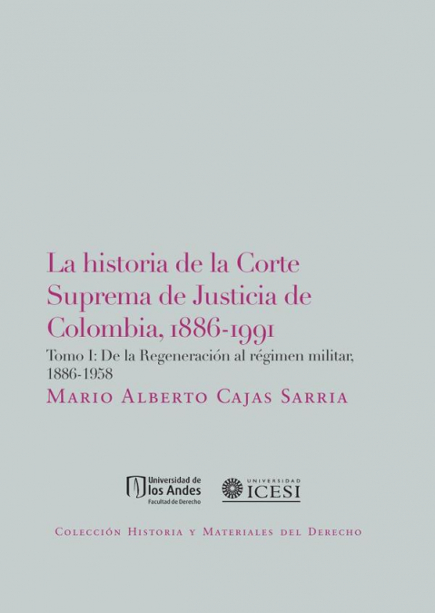 La Historia De La Corte Suprema De Justicia De Colombia, 1886-1991. Tomo I