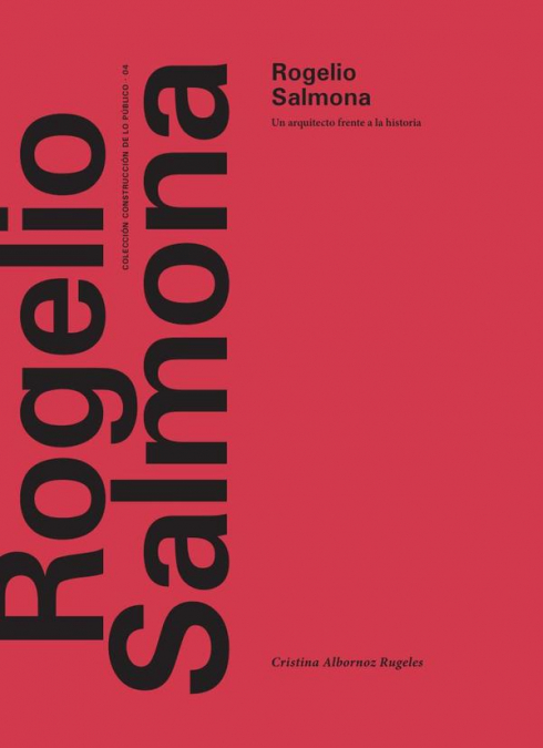 Rogelio Salmona. Un arquitecto frente a la historia
