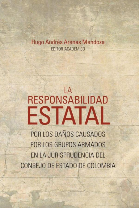 La responsabilidad estatal por los daños causados por los grupos armados en la jurisprudencia del Consejo de Estado de Colombia