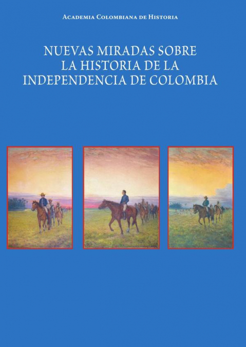Nuevas miradas sobre la historia de la Independencia de Colombia