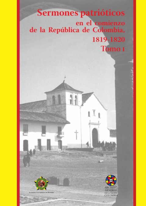 Sermones patrióticos en el comienzo de la República de Colombia1819-1820-Tomo 1