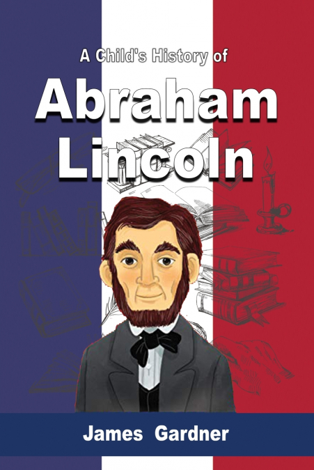 A Child’s History of Abraham Lincoln