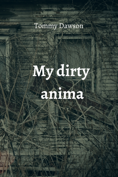 my dirty anima