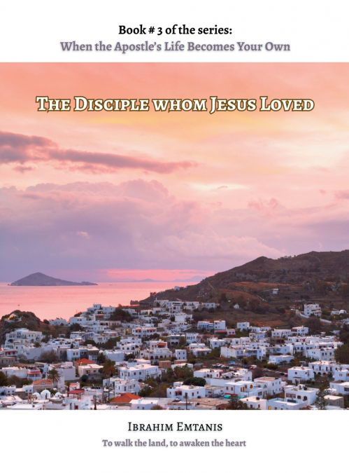 The Disciple whom Jesus Loved - When the Apostle’s Life Becomes Your Own
