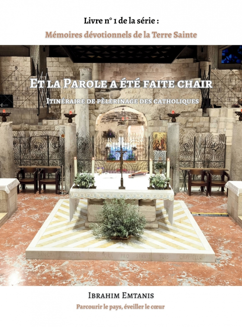 Et la Parole a été faite chair - Mémoires dévotionnels de la Terre Sainte