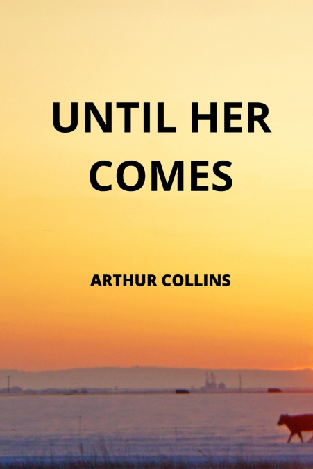 UNTIL HER  COMES