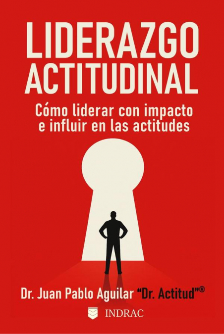Liderazgo Actitudinal: Cómo liderar con impacto e influir en las actitudes