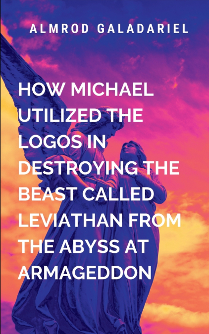 How Michael Utilized The Logos In Destroying The Beast Called Leviathan From Abyss At Armageddon