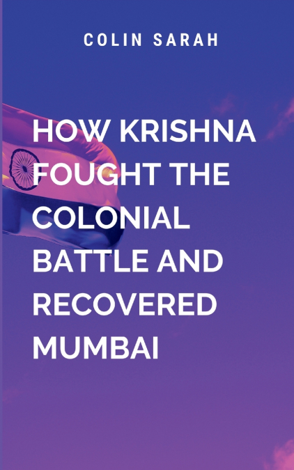 How Krishna Fought The Colonial Battle And Recovered Mumbai