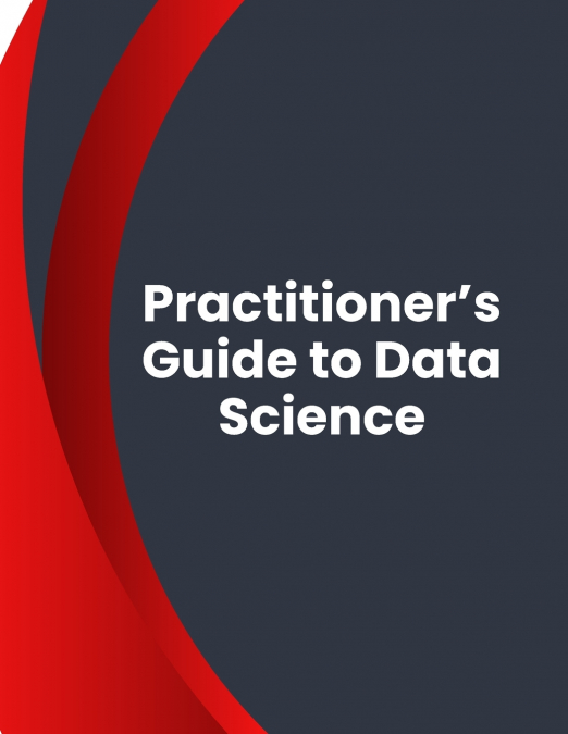 Practitioner’s Guide to Data Science